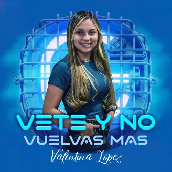 Vete y No Vuelvas Mas by Valentina López