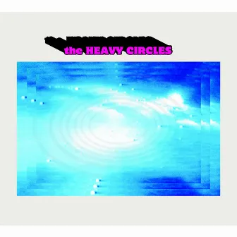 The Heavy Circles by The Heavy Circles