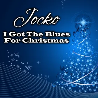 I Got the Blues for Christmas by Jocko