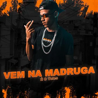 Vem na Madruga by É O Teles