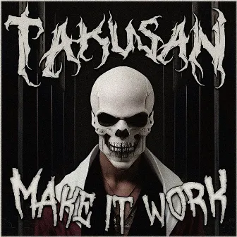 Make It Work by TAKUSAN