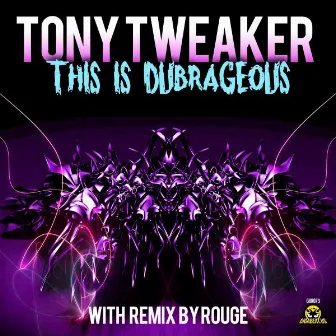 This Is Dubrageous by Tony Tweaker