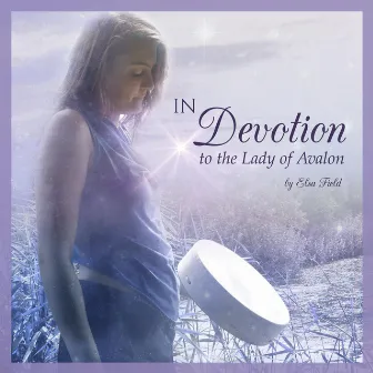 In Devotion to the Lady of Avalon by Elsa Field