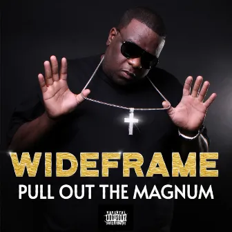 Pull Out The Magnum by Wideframe