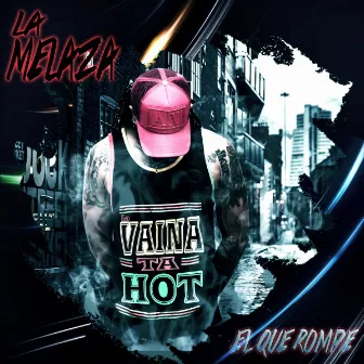 La Vaina Ta Hot by La Melaza EL Que Rompe