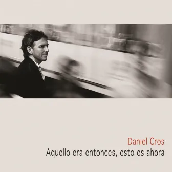 Aquello era entonces, esto es ahora by Daniel Cros