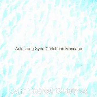 Auld Lang Syne Christmas Massage by Calm Tropical Christmas