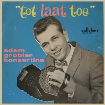 Tot Laat Toe by Adam Grobler