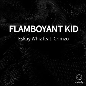 FLAMBOYANT KID by Eskay Whiz