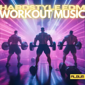 Hardstyle EDM Workout Gym Music - Motivational and Inspiring Electronic/Tech Bangers for Fitness and Weightlifting by Gymtech Music