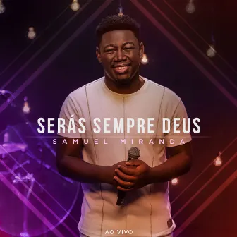 Serás Sempre Deus (Ao Vivo) by Samuel Miranda