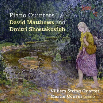 Shostakovich & Matthews: Piano Quintets by Martin Cousin