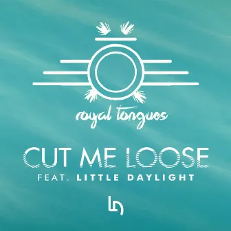 Cut Me Loose (feat. Little Daylight) by Royal Tongues