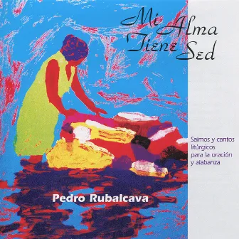 Mi Alma Tiene Sed by Pedro Rubalcava