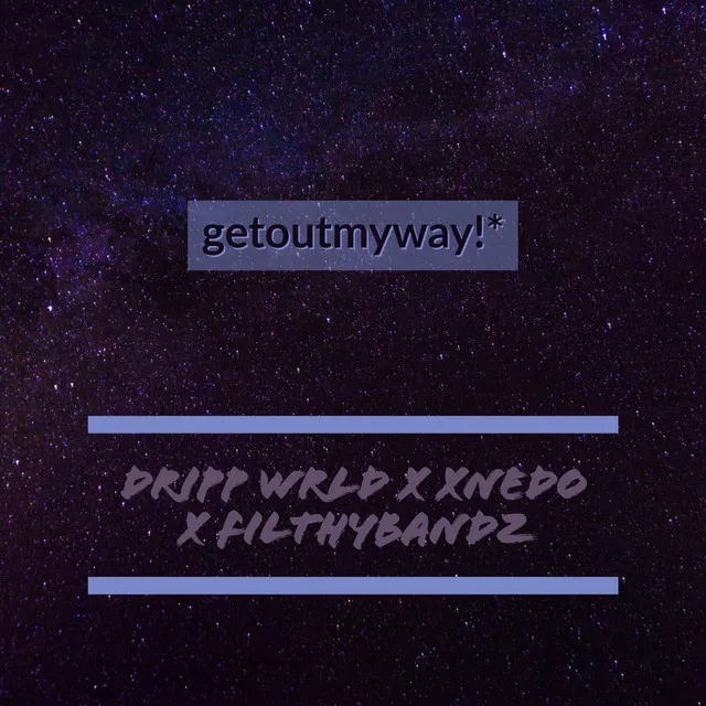 getoutmyway!*