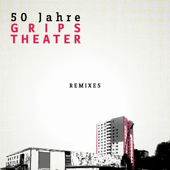 50 Jahre: Remixes by Grips Theater