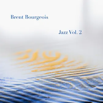 Brent Bourgeois Jazz Vol. 2 by Brent Bourgeois