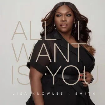 All I Want Is You by Lisa Knowles-Smith