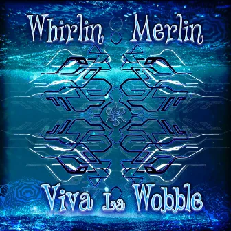 Viva La Wobble by Whirlin Merlin