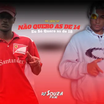 Não Quero as de 14 - Eu Só Quero as de 18 by DJ Souza Pkm