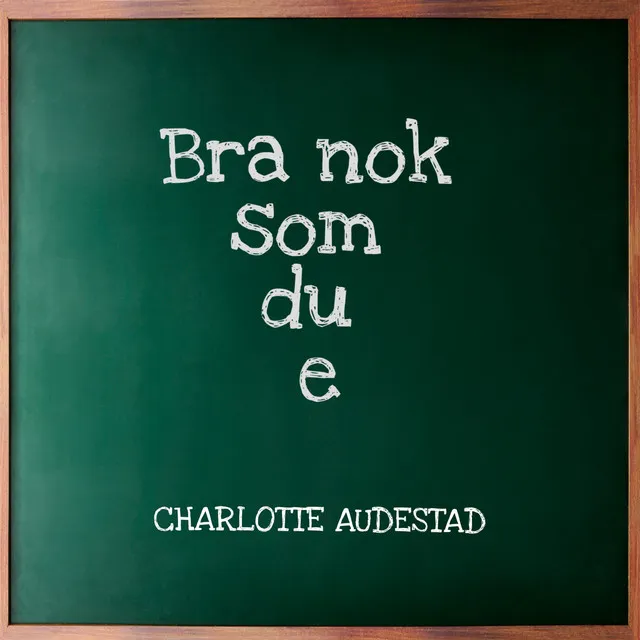 Bra nok som du e