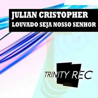 Louvado Seja Nosso Senhor by Julian Cristopher