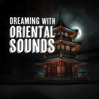 Dreaming With Oriental Sounds: Deep Slow Music for Sleep by Deep Sleep Relaxation Universe