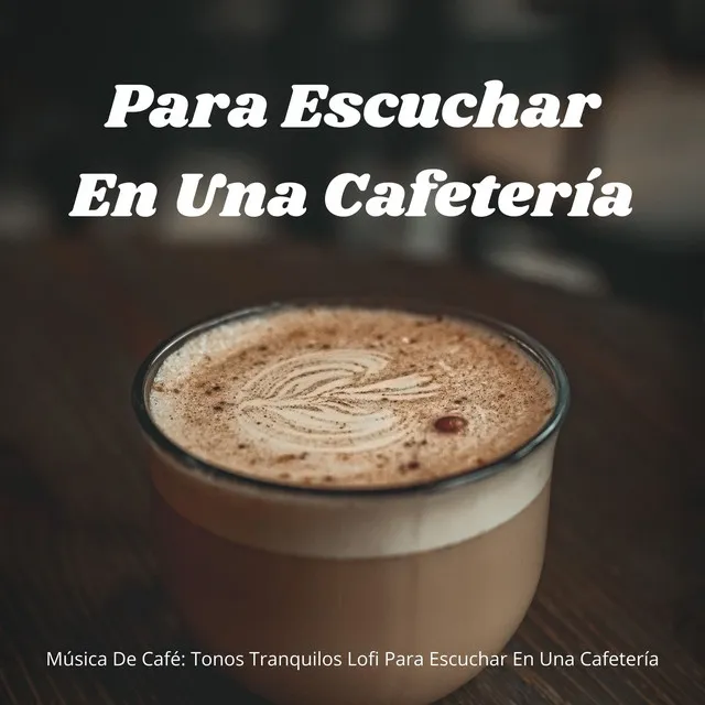 Música De Café: Tonos Tranquilos Lofi Para Escuchar En Una Cafetería