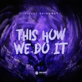 This How We Do It by Violet Raincoat