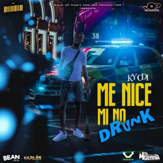 Me Nice Mi No Drunk by Kyodi