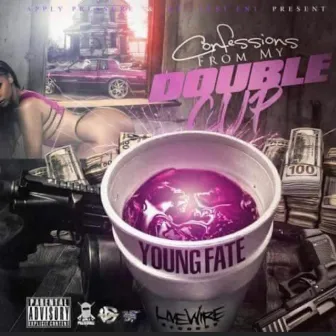 Confessions from My Double Cup by Young Fate