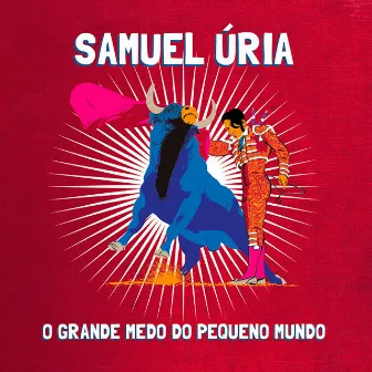 O Grande Medo do Pequeno Mundo by Samuel Úria