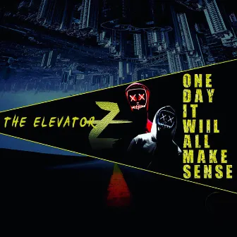 One Day It Will All Make Sense by The Elevatorz