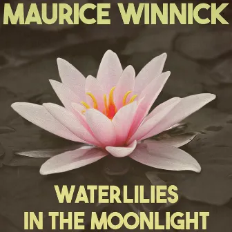 Waterlilies in the Moonlight (Remastered 2014) by Maurice Winnick