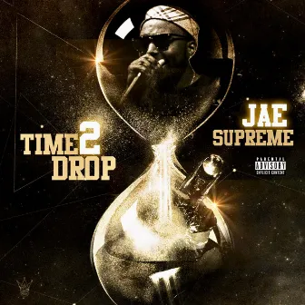 Time 2 Drop by Jae$upreme