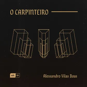 O Carpinteiro (Ao ViVo) by Alessandro Vilas Boas