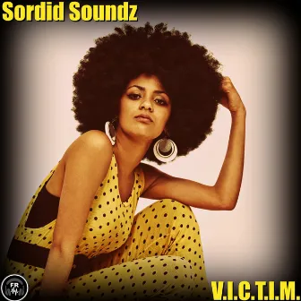 V.I.C.T.I.M. by Sordid Soundz