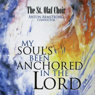 My Soul's Been Anchored in the Lord by Anton Armstrong