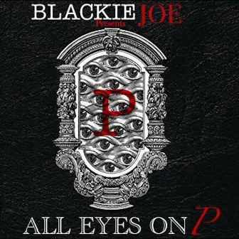 All Eyes on P by Blackie Joe