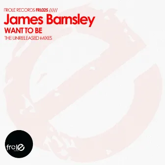 Want To Be (The Unreleased Mixes) by James Barnsley