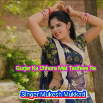 Gurjar Ka Chhora Mat Tadfave Re by Mukesh Mukkd