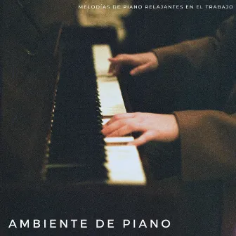 Ambiente De Piano: Melodías De Piano Relajantes En El Trabajo by Oficina de jazz