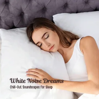 White Noise Dreams: Chill-Out Soundscapes for Sleep by Sleep Manifestation