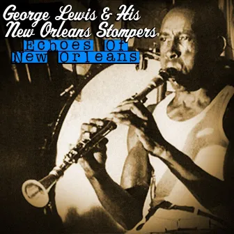 Echoes Of New Orleans by George Lewis & His New Orleans Stompers