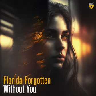 Without You by Florida Forgotten