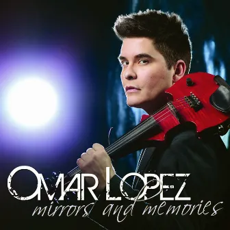 Mirrors and Memories by Omar Lopez