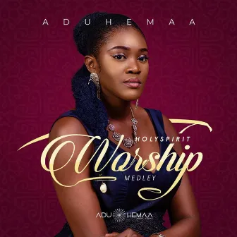 Holy Spirit (Worship Medley) by Aduhemaa