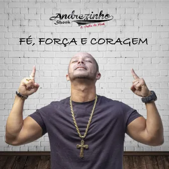 Fé, Força e Coragem by Andrezinho Shock