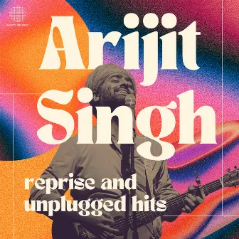 Arijit Singh - Reprise and Unplugged Hits by Arijit Singh