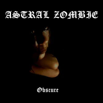 Obscure by Astral Zombie